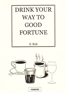 Drink Your Way To Good Fortune By S. Rob
